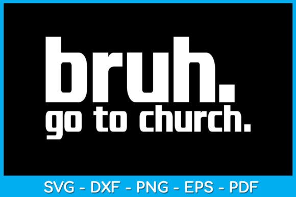 Bruh Meme Go To Church God Christian SVG Graphics for Crafts