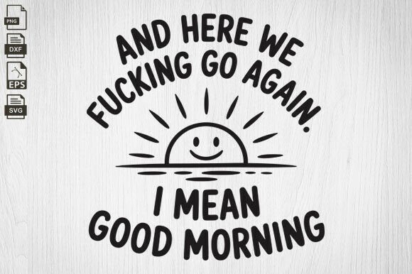 Funny Morning Sarcastic SVG for Local Business Graphics