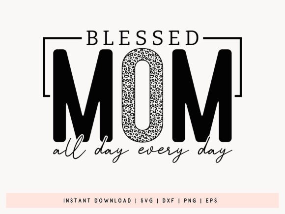 Graphics for Crafts: Blessed Mom All Day Every Day SVG Design