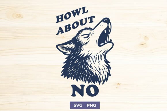 Howl About No SVG PNG Funny Wolf Print for Crafts and Graphics