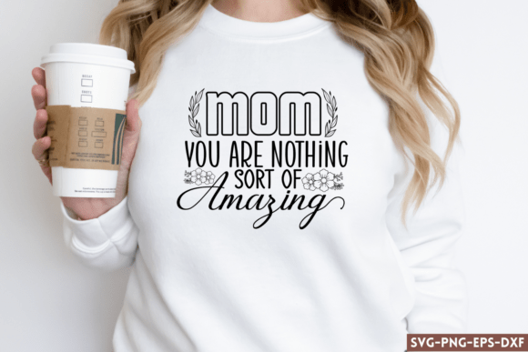 Mom You Are Nothing Ort of Amazing Graphics for Crafts