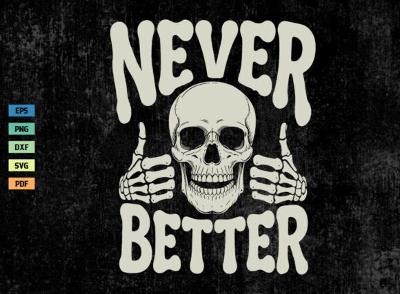 Never Better Shirt Funny Skull Head SVG for Graphics and Crafts