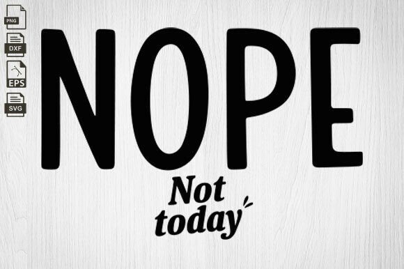 Nope Not Today SVG for Crafts and Graphics