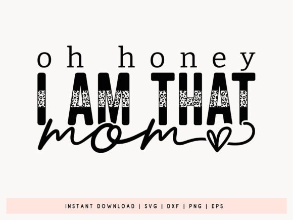 Oh Honey I Am That Mom SVG Cutting File