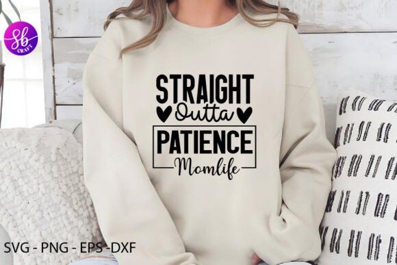 Straight Outta Patience Momlife Graphics for Crafts